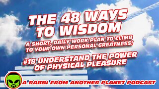 The 48 Ways to Wisdom #18 Understand the Power of Physical Pleasure