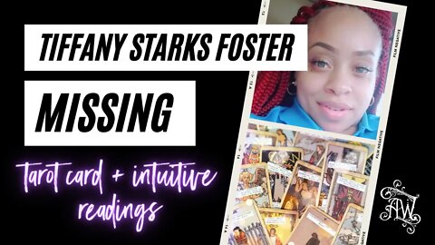 Tiffany Starks Foster Missing - Tarot Card Reading