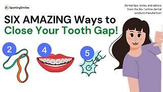 SIX AMAZING WAYS to Get Rid of that Tooth Gap!