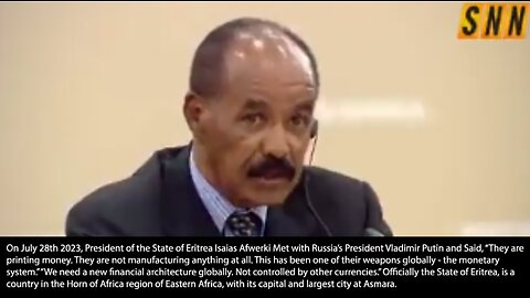 Dedollarization | The President of the State of Eritrea to Vladimir Putin, “They Are Printing Money. They Are Not Manufacturing Anything At All. This Has Been of One of Their Weapons Globally - The Monetary System." - July 28th 2023