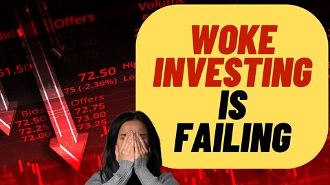 WOKE ESG Investing Is Failing - Get Woke Go Broke