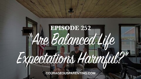 Episode 252 - “Are Balanced Life Expectations Harmful?”