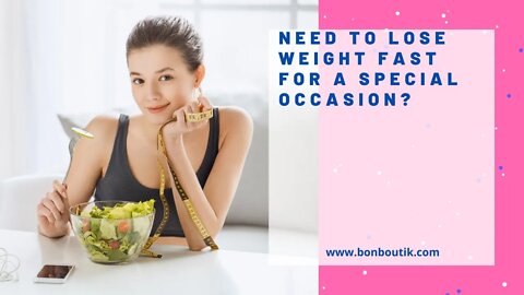 Need To Lose Weight Fast For A Special Occasion?