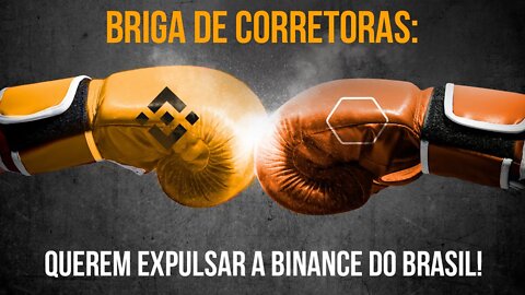 BRIGA DE CORRETORAS 🥊 Querem expulsar a Binance do Brasil!