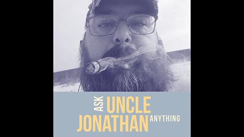 Ask Uncle Jonathan Anything