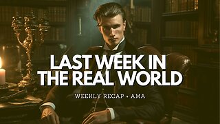 Last Week In The Real World - Episode 11