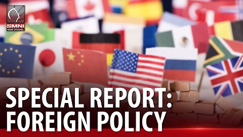 SMNI Special Report: Foreign Policies