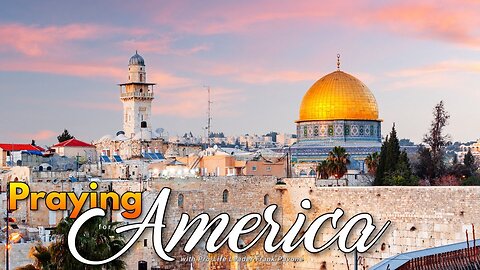 Praying for America | Pray for the Peace of Jerusalem! - 11/29/2023