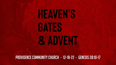 Heaven's Gates & Advent - 12-25-22 - Providence Community Church Sermon