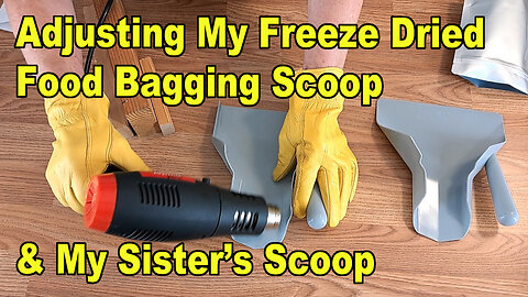 Adjusting My Freeze Dried Food Bagging Scoop & My Sister’s Scoop