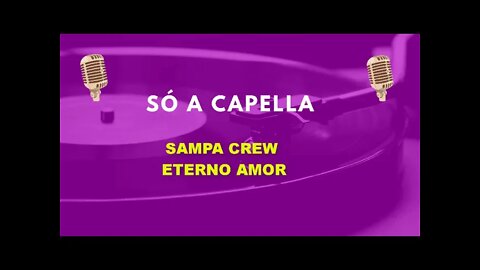 Sampa Crew / Eterno Amor /ACapella