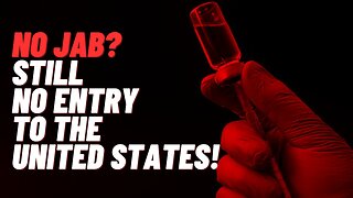 UNVACCINATED STILL NOT ALLOWED TO ENTER UNITED STATES!