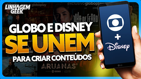 GLOBO E DISNEY SE UNEM PARA PRODUÇÃO DE CONTEÚDO