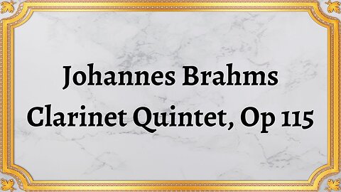 Johannes Brahms Clarinet Quintet, Op 115