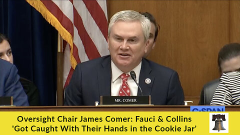 Oversight Chair James Comer: Fauci & Collins 'Got Caught With Their Hands in the Cookie Jar'