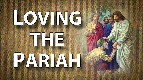 WALKING WITH JESUS: Loving the Pariah