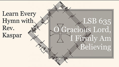 635 O Gracious Lord, I Firmly Am Believing ( Lutheran Service Book )