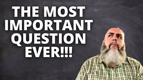 The ANSWER to this QUESTION will CHANGE your LIFE!!!