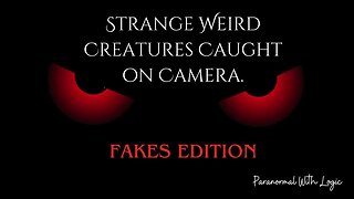 Strange Weird Creatures caught on camera: Fakes Edition.