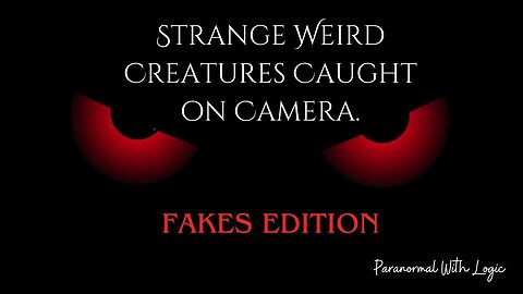 Strange Weird Creatures caught on camera: Fakes Edition.