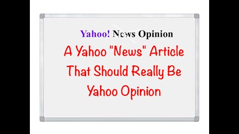A Yahoo "News" Article That Should Be Yahoo Opinion - 20210720