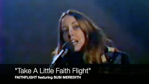 "Take A Little Faith Flight" - FaithFlight with Susi Meredith (LIVE in 1974)