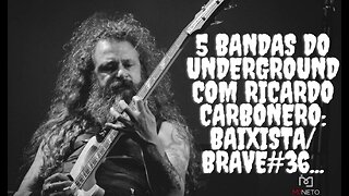 5 bandas do Underground com Ricardo Carbonero:Baixista/Brave#36...