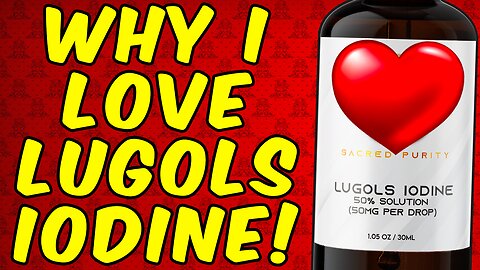 Why I LOVE Lugol's IODINE!