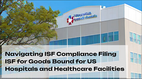 ISF Filing for Healthcare: Guidelines for Goods Shipped to US Hospitals and Medical Centers