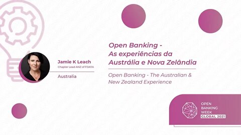 As experiencias da Australia e Nova Zelandia | Jamie K Leach | Open Banking Week