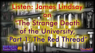 #33 Listen: James Lindsay on “The Strange Death of the University, Part 1: The Red Thread"