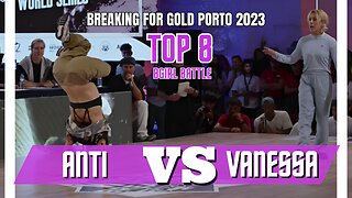 ANTI VS VANESSA | TOP 8 | BGIRL BATTLE | BREAKING FOR GOLD PORTO/PORTUGAL 2023