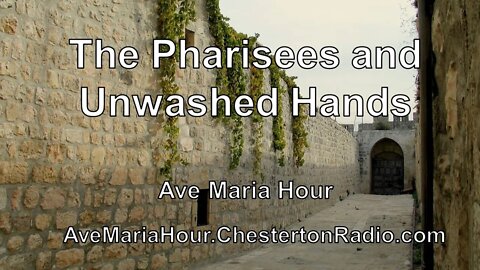 The Pharisees and Unwashed Hands - Ave Maria Hour