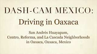 Dash-Cam Driving in Mexico » Oaxaca (Centro, Reforma, and La Cascada), and San Andrés Huayapam