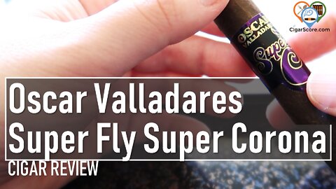 Is the Oscar Valladares SUPER FLY Super Corona SUPER AWESOME? - CIGAR REVIEWS by CigarScore