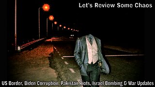 Let's Review Some Chaos: US Border, Pakistan Riots, Israel Bombing, War Updates & More