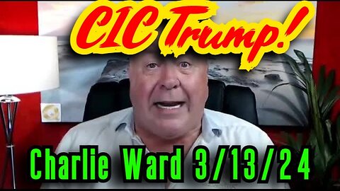 Charlie Ward SHOCKING INTEL 3.13.24 - CIC Trump!
