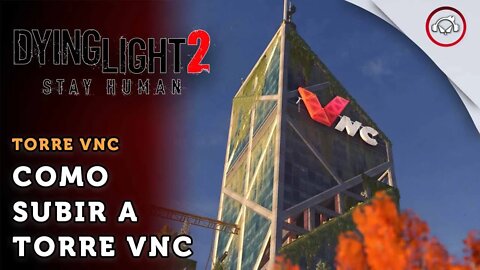 Dying Light 2 Stay Human, Como subir a torre VNC | super dica PT-BR