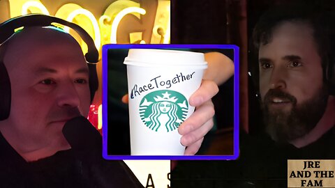 The Hypocrisy of Starbucks' Social Justice Campaign Joe Rogan Experience