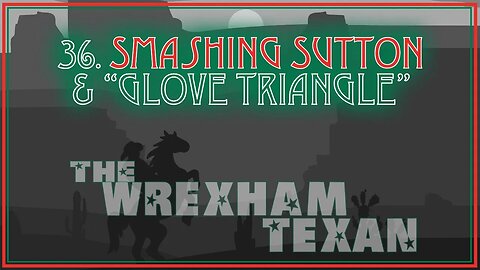 36. Smashing Sutton & "Glove Triangle"