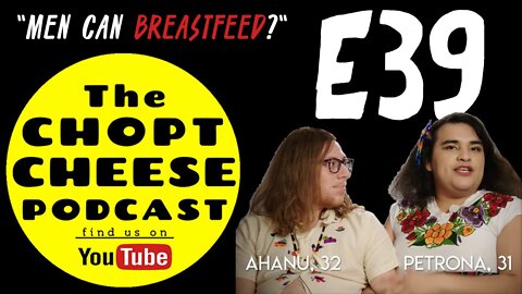 Chopt Cheese Podcast E39: Can Men Breastfeed?