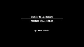 Lucifer and Luciferians - Masters of Deception [2020 - Chuck Swindoll]