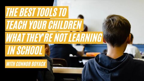 The Best Tools to Teach Your Children What They're Not Learning in School With Connor Boyack