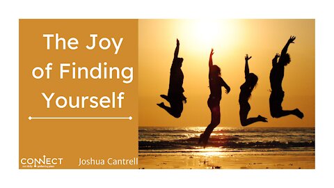"The Joy of Finding Yourself" - Joshua Cantrell - CONNECT - 8/23/2021