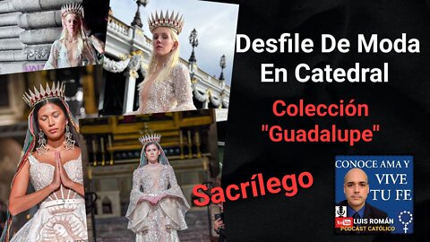 😱 Desfile De Moda Titulado "Guadalupe" En Catedral De París / Iglesia Católica Luis Roman