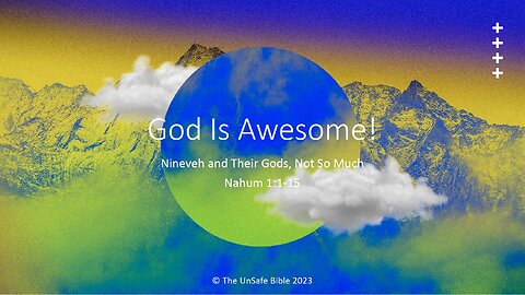 Nahum 1:1-15 God Is Awesome!