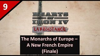 (Finale) Let's Play of The Monarchs of Europe - A New French Empire l Hearts of Iron 4 l Part 9