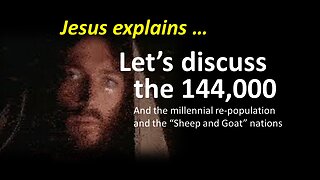 THE 144,000 | The Millennial Re Population and the Sheep & Goat Nations!