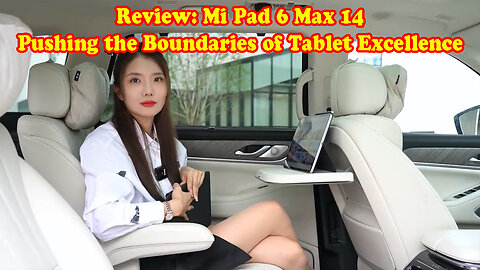 Review: Mi Pad 6 Max 14 - Pushing the Boundaries of Tablet Excellence