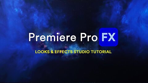 LOOKS & EFFECTS STUDIO Tutorial for Premiere Pro FX for Adobe Premiere Pro